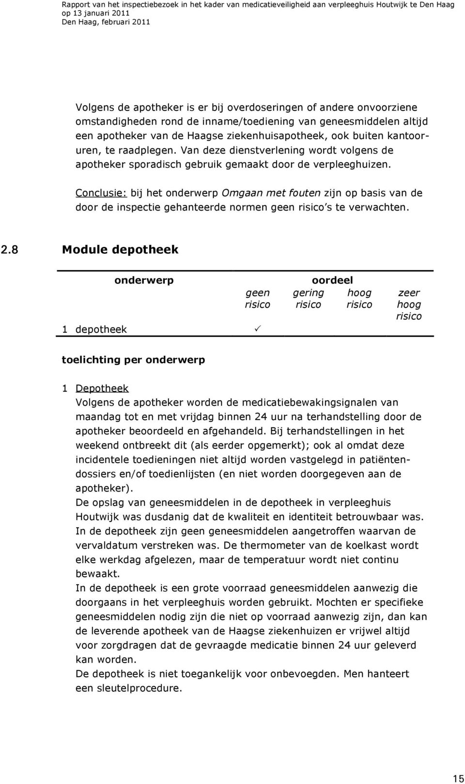 Conclusie: bij het onderwerp Omgaan met fouten zijn op basis van de door de inspectie gehanteerde normen geen s te verwachten. 2.