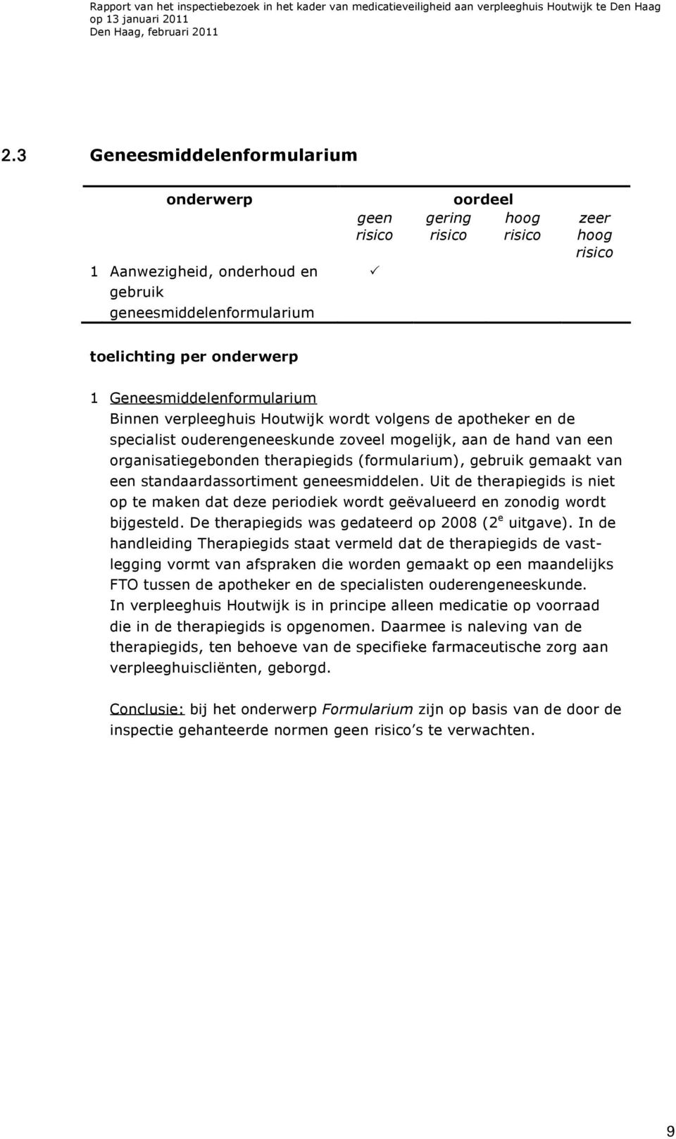 standaardassortiment geneesmiddelen. Uit de therapiegids is niet op te maken dat deze periodiek wordt geëvalueerd en zonodig wordt bijgesteld. De therapiegids was gedateerd op 2008 (2 e uitgave).