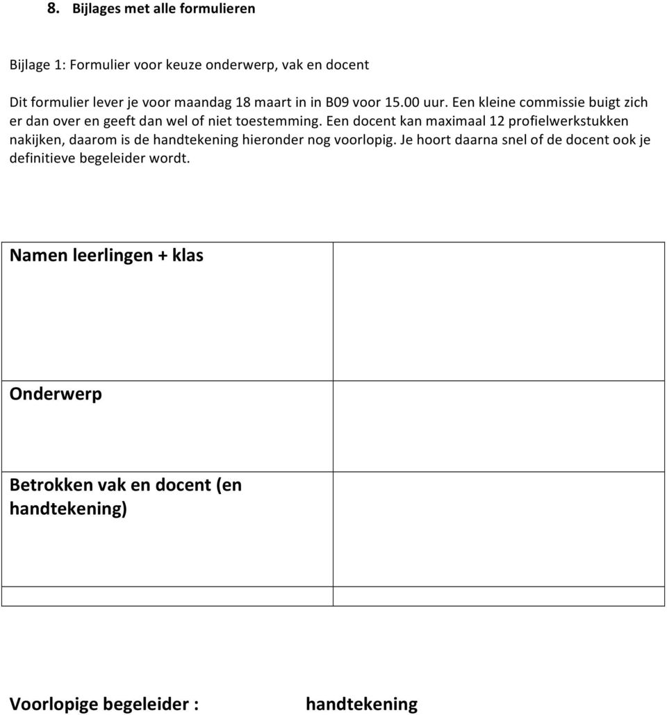 Een docent kan maximaal 12 profielwerkstukken nakijken, daarom is de handtekening hieronder nog voorlopig.