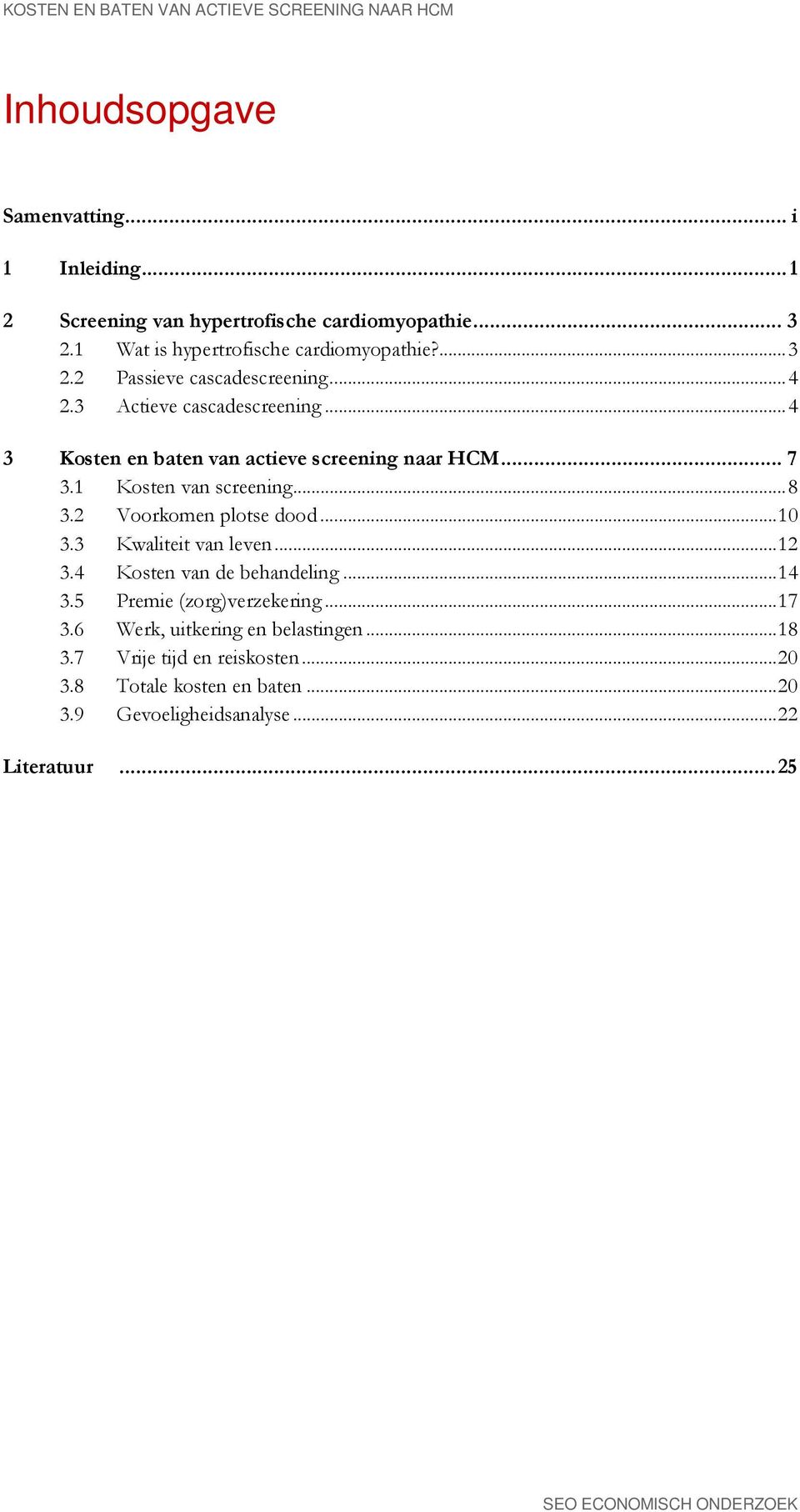 .. 4 3 Kosten en baten van actieve screening naar HCM... 7 3.1 Kosten van screening... 8 3.2 Voorkomen plotse dood... 10 3.3 Kwaliteit van leven... 12 3.