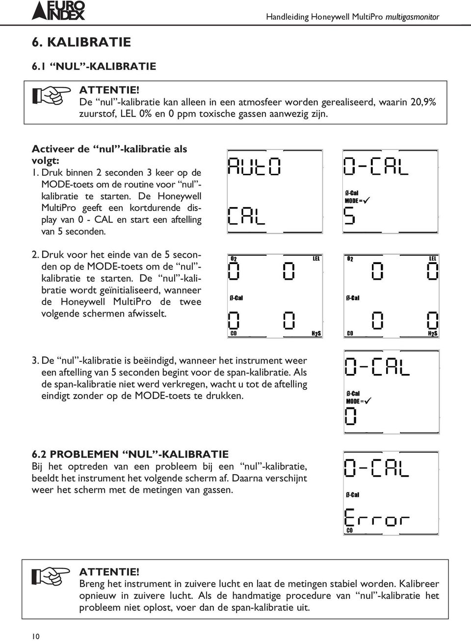 De Honeywell MultiPro geeft een kortdurende display van 0 - CAL en start een aftelling van 5 seconden. 2. Druk voor het einde van de 5 seconden op de MODE-toets om de nul - kalibratie te starten.