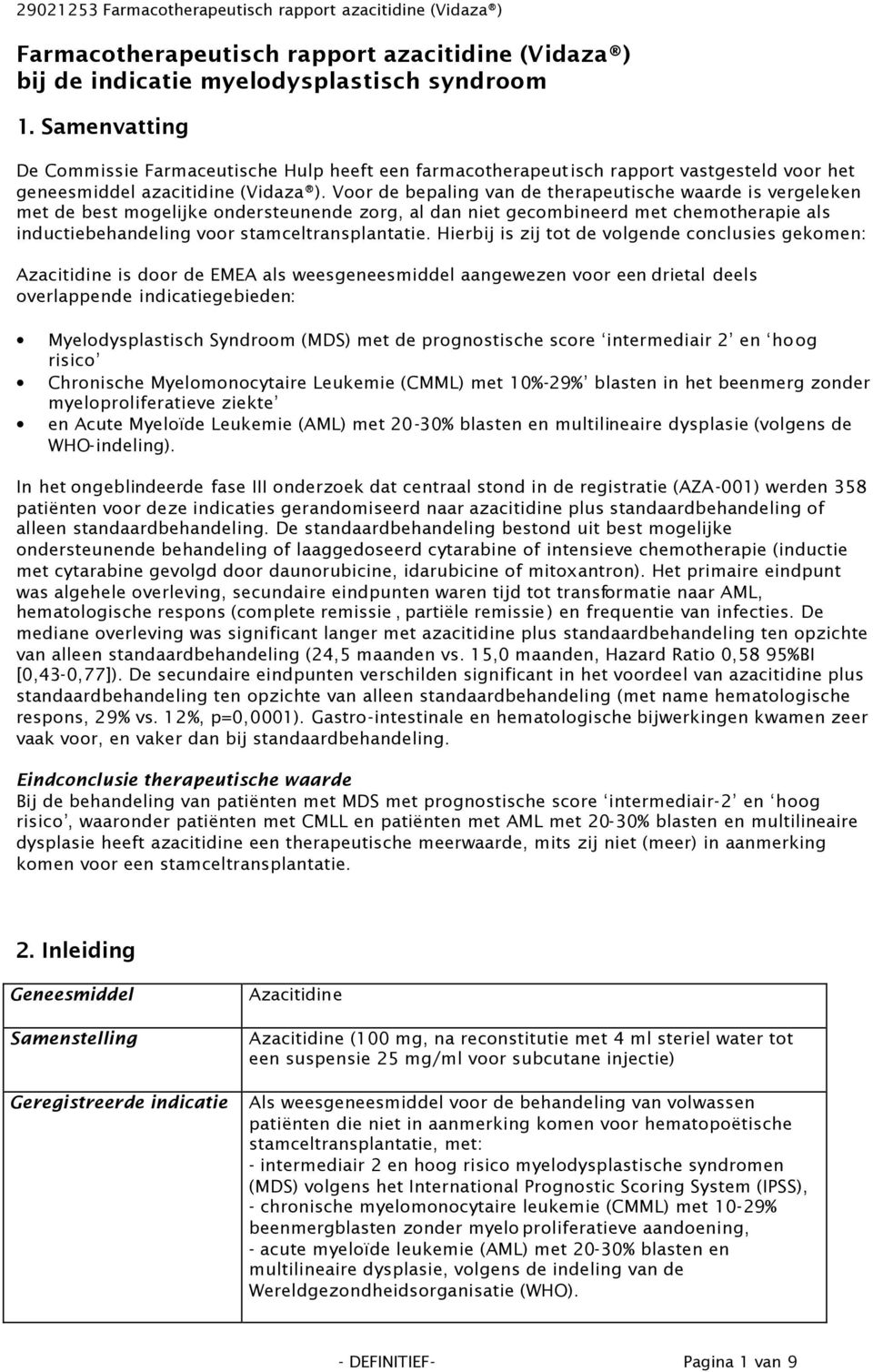 Voor de bepaling van de therapeutische waarde is vergeleken met de best mogelijke ondersteunende zorg, al dan niet gecombineerd met chemotherapie als inductiebehandeling voor stamceltransplantatie.