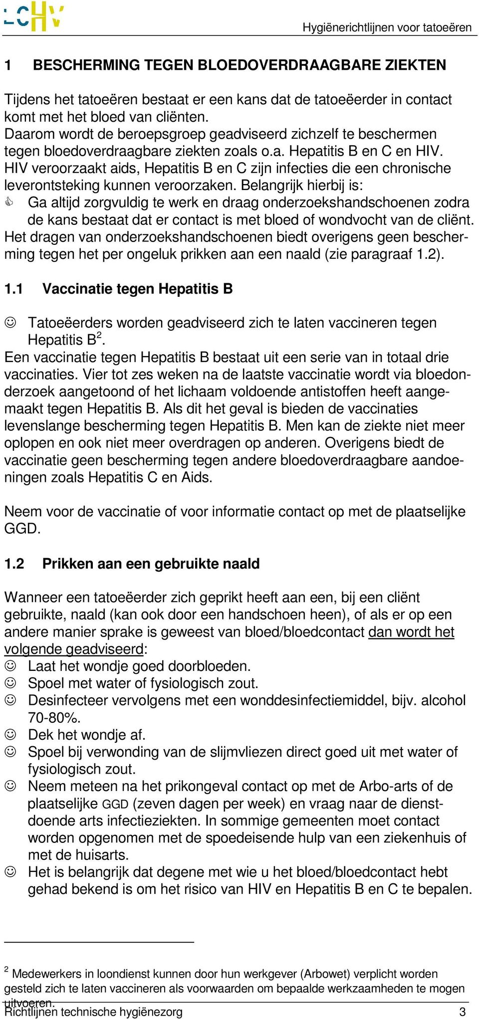 HIV veroorzaakt aids, Hepatitis B en C zijn infecties die een chronische leverontsteking kunnen veroorzaken.