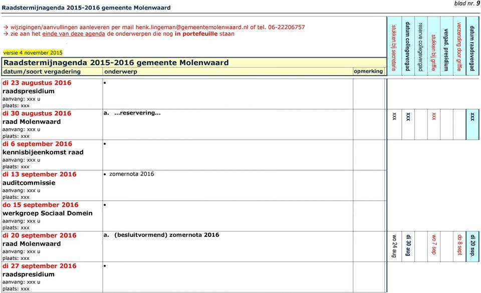 06-22206757 zie aan het einde van deze agenda de onderwerpen die nog in portefeuille staan di 23 augustus 2016 di 30