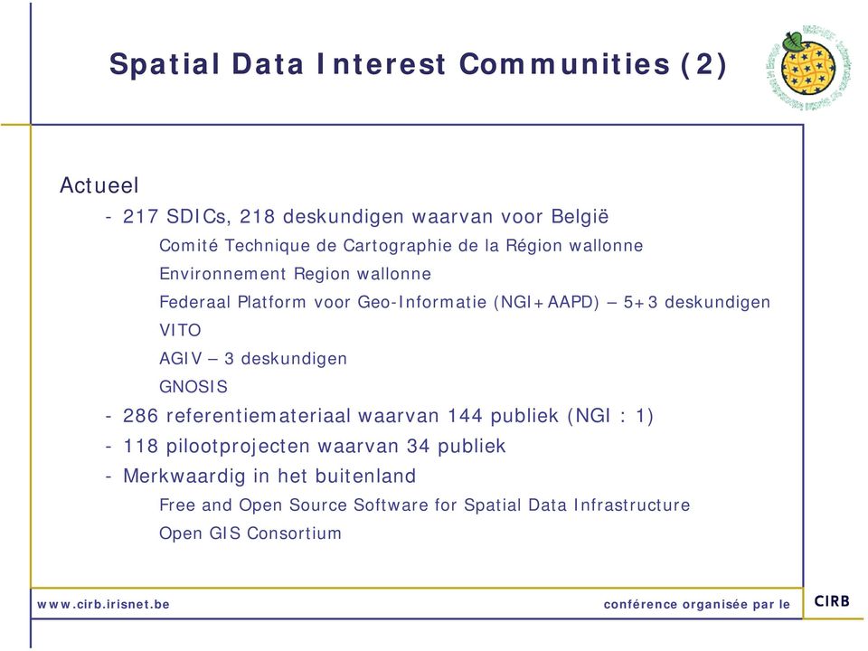 deskundigen VITO AGIV 3 deskundigen GNOSIS - 286 referentiemateriaal waarvan 144 publiek (NGI : 1) - 118 pilootprojecten