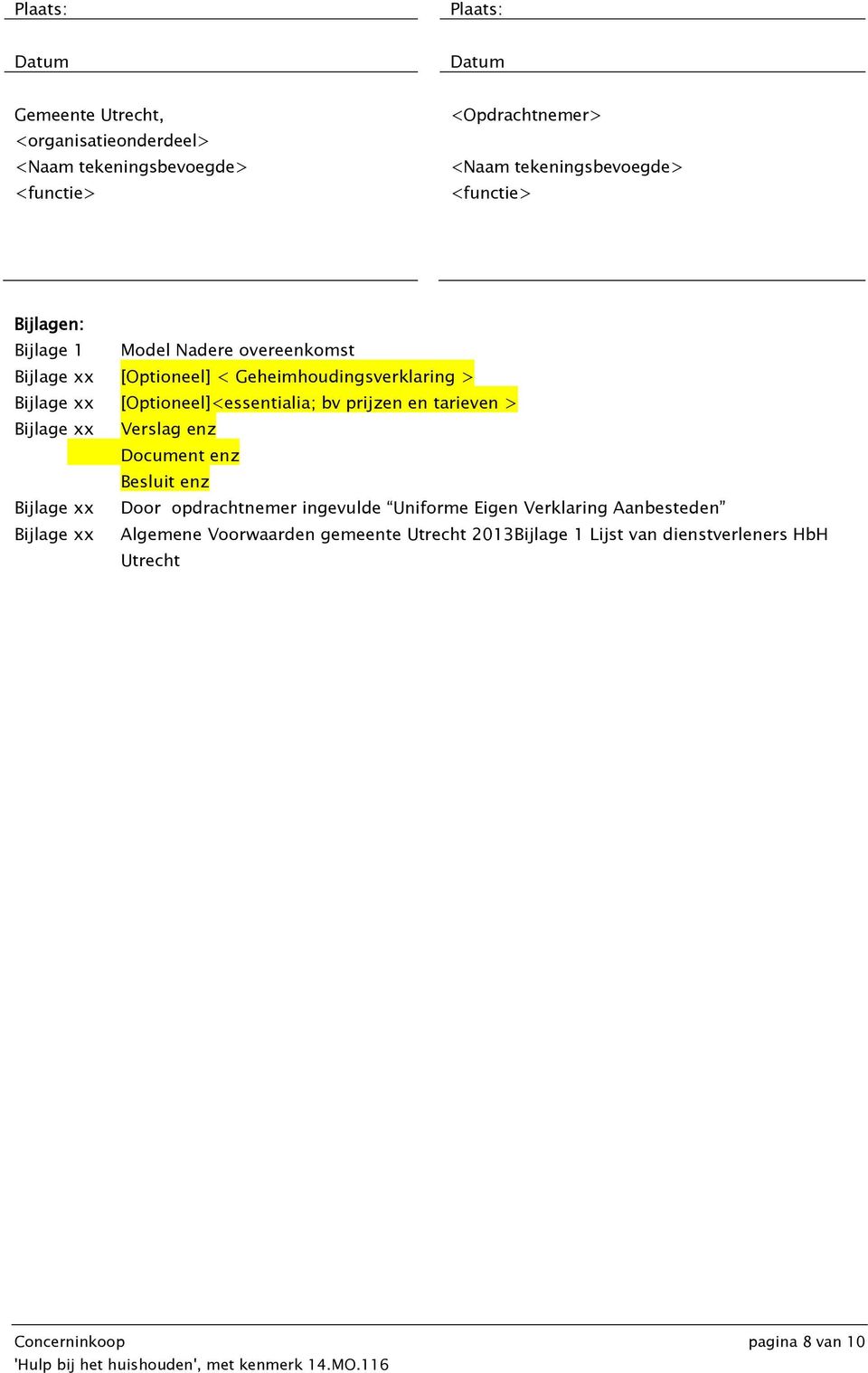 [Optioneel]<essentialia; bv prijzen en tarieven > Bijlage xx Verslag enz Document enz Besluit enz Bijlage xx Door opdrachtnemer ingevulde