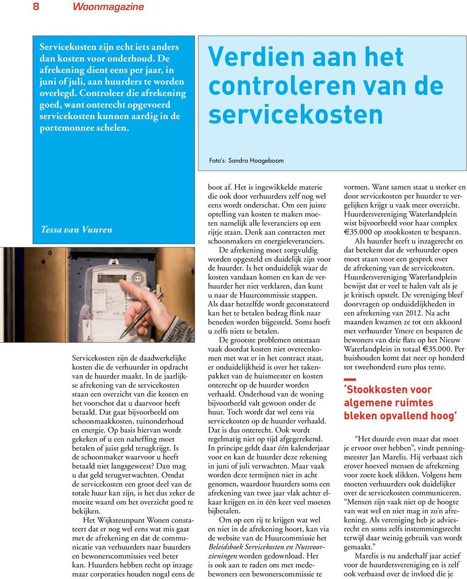 Verdien aan het controleren van de servicekosten Foto s: Sandra Hoogeboom Tessa van Vuuren Servicekosten zijn de daadwerkelijke kosten die de verhuurder in opdracht van de huurder maakt.