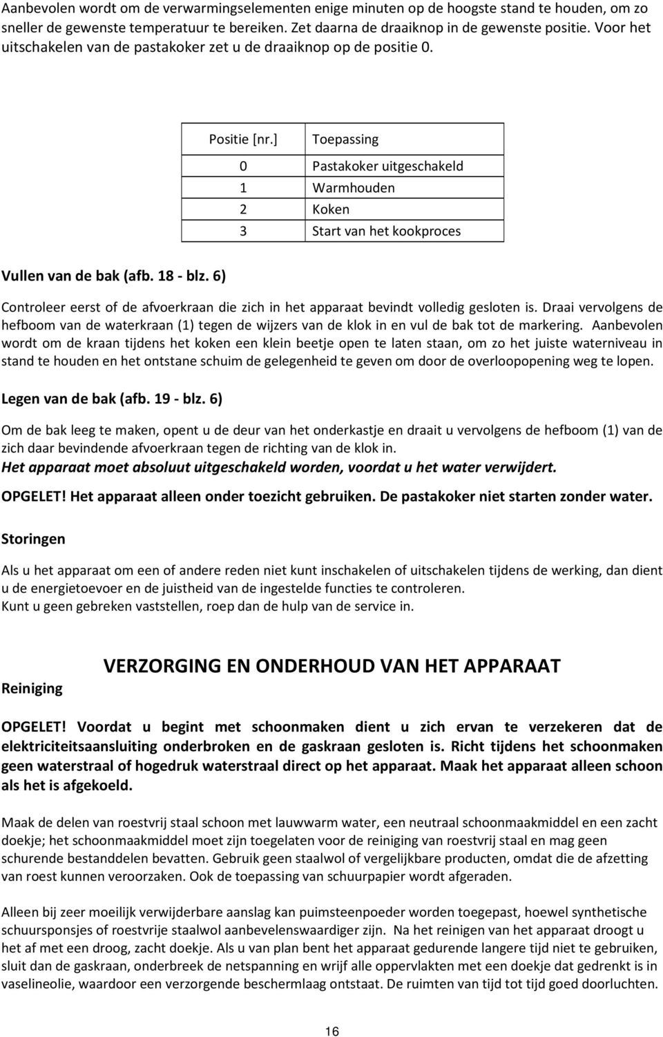 18 - blz. 6) Controleer eerst of de afvoerkraan die zich in het apparaat bevindt volledig gesloten is.