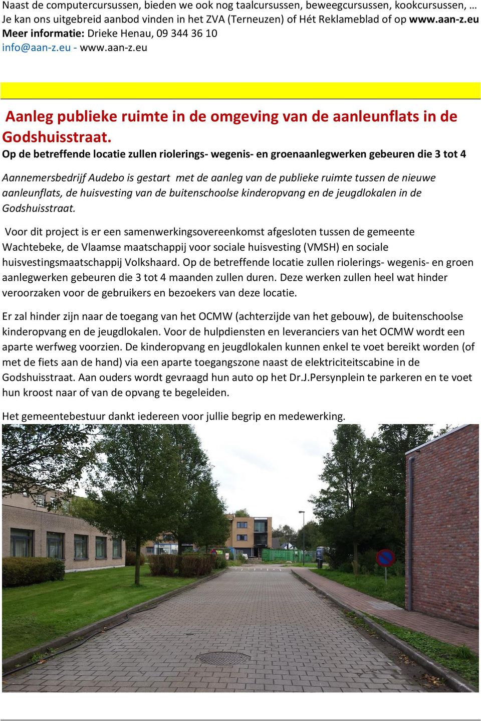 Op de betreffende locatie zullen riolerings- wegenis- en groenaanlegwerken gebeuren die 3 tot 4 Aannemersbedrijf Audebo is gestart met de aanleg van de publieke ruimte tussen de nieuwe aanleunflats,