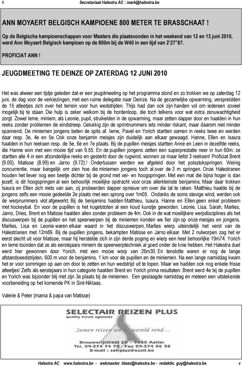 JEUGDMEETING TE DEINZE OP ZATERDAG 12 JUNI 2010 Het was alweer een tijdje geleden dat er een jeugdmeeting op het programma stond en zo trokken we op zaterdag 12 juni, de dag voor de verkiezingen, met