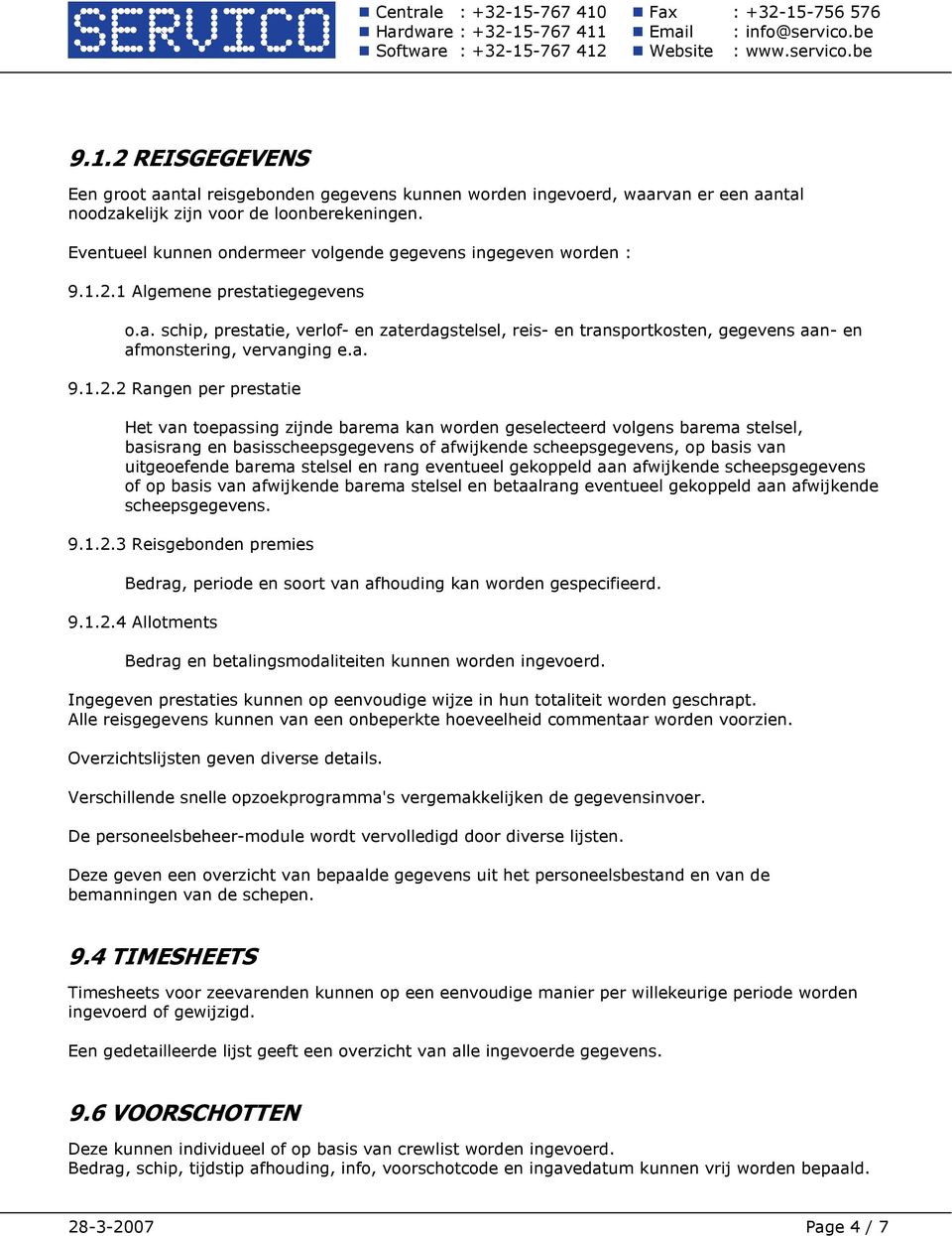 iegegevens o.a. schip, prestatie, verlof- en zaterdagstelsel, reis- en transportkosten, gegevens aan- en afmonstering, vervanging e.a. 9.1.2.