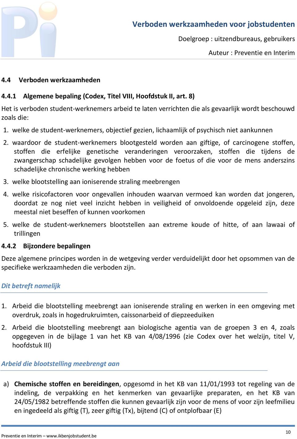 welke de student-werknemers, objectief gezien, lichaamlijk of psychisch niet aankunnen 2.