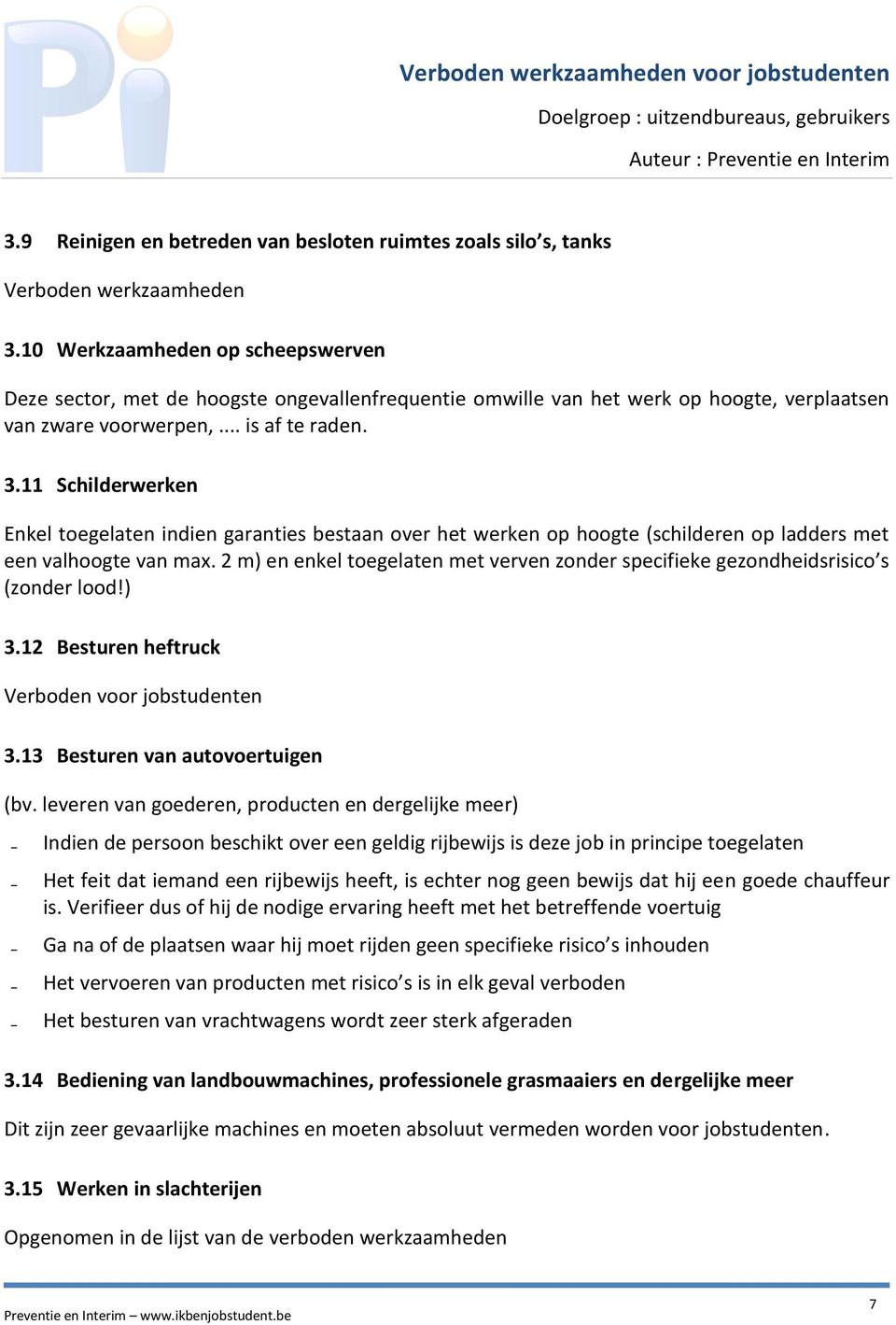 11 Schilderwerken Enkel toegelaten indien garanties bestaan over het werken op hoogte (schilderen op ladders met een valhoogte van max.