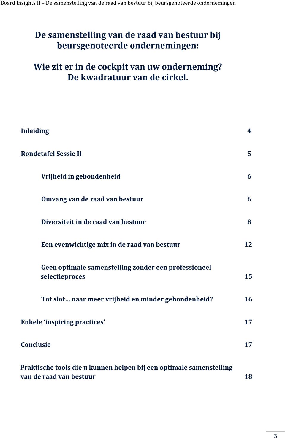 Inleiding 4 Rondetafel Sessie II 5 Vrijheid in gebondenheid 6 Omvang van de raad van bestuur 6 Diversiteit in de raad van bestuur 8 Een evenwichtige mix in de raad van