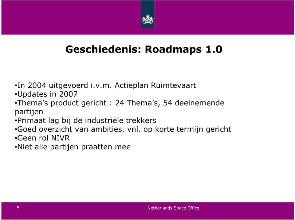 Actieplan Ruimtevaart Updates in 2007 Thema s product gericht : 24 Thema