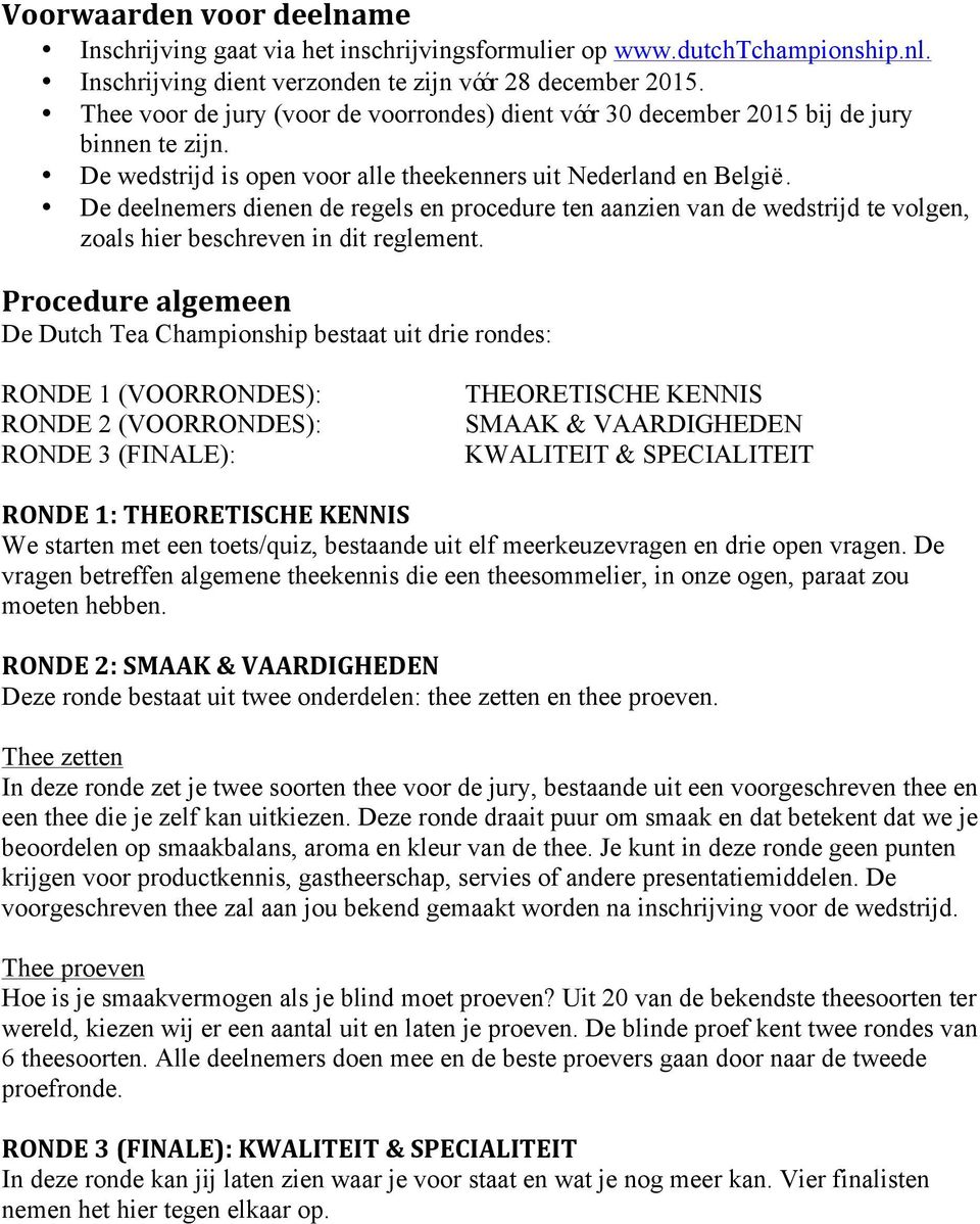 De deelnemers dienen de regels en procedure ten aanzien van de wedstrijd te volgen, zoals hier beschreven in dit reglement.