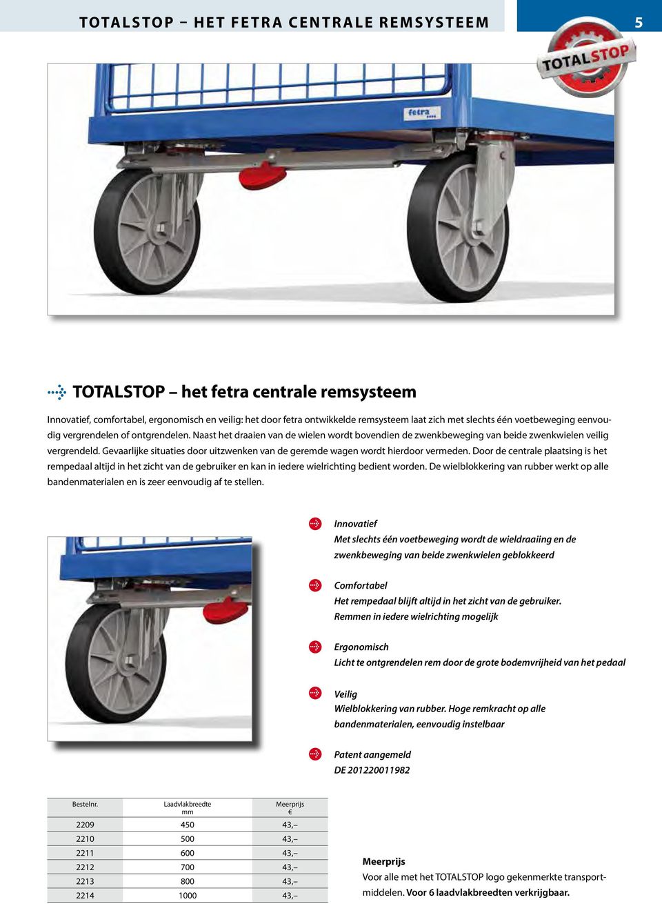 Gevaarlijke situaties door uitzwenken van de geremde wagen wordt hierdoor vermeden.