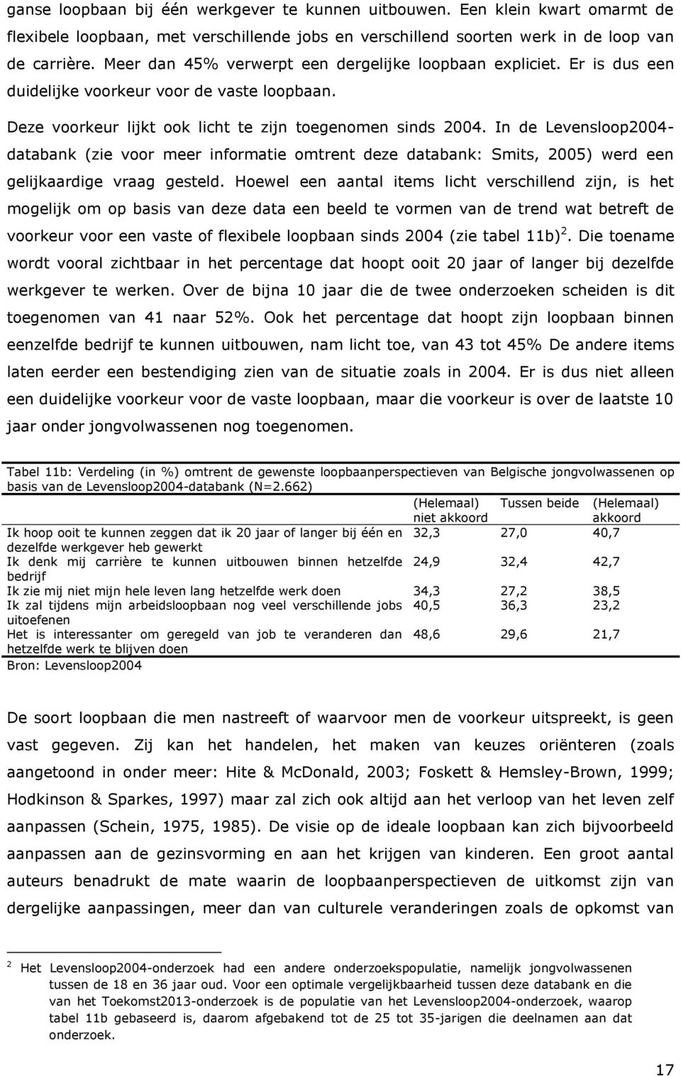 In de Levensloop2004- databank (zie voor meer informatie omtrent deze databank: Smits, 2005) werd een gelijkaardige vraag gesteld.