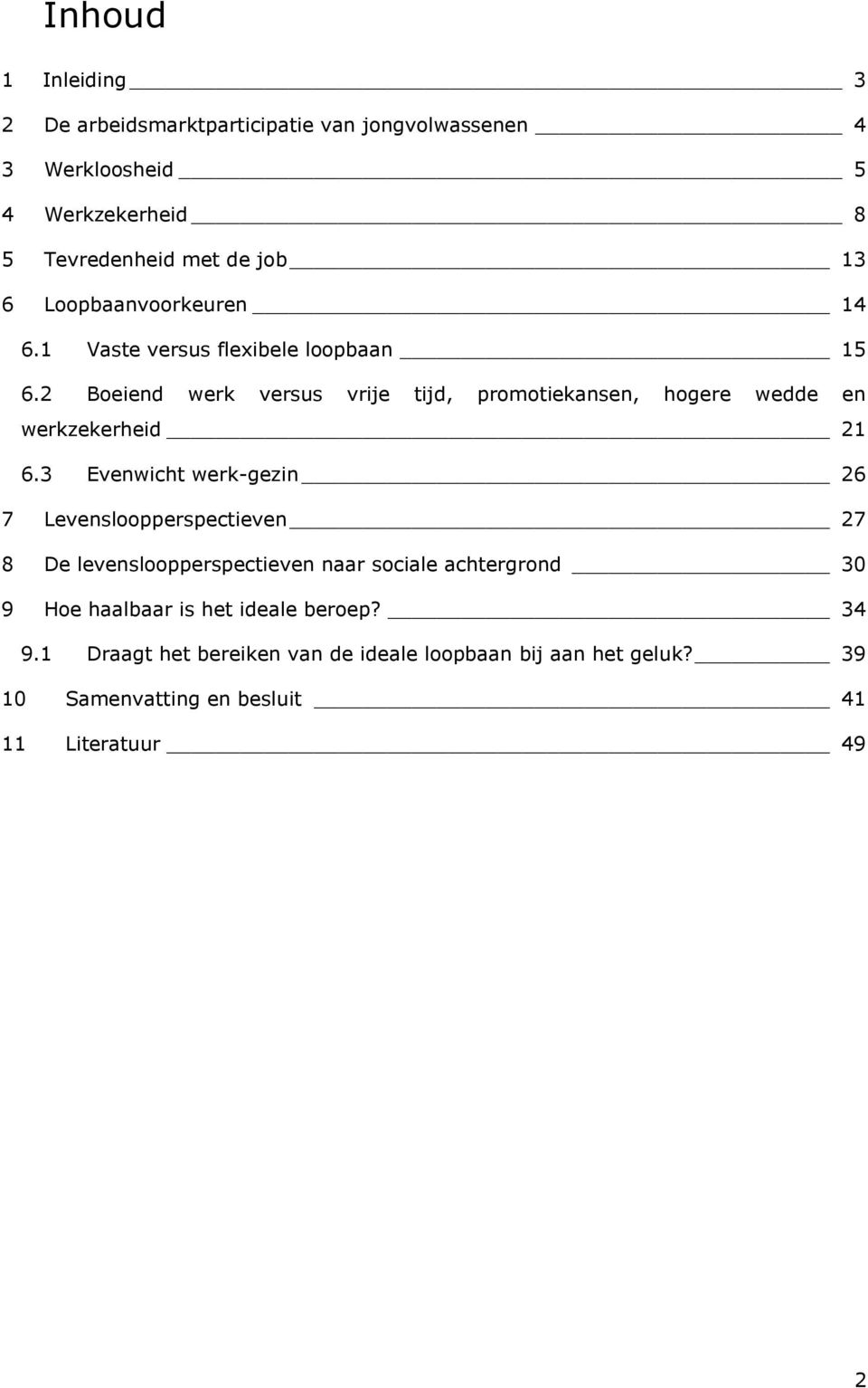 2 Boeiend werk versus vrije tijd, promotiekansen, hogere wedde en werkzekerheid 21 6.