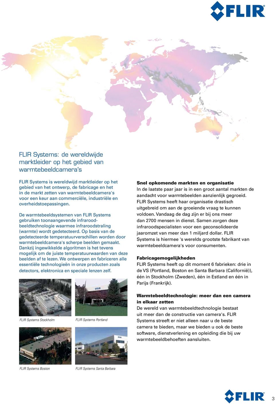 De warmtebeeldsystemen van FLIR Systems gebruiken toonaangevende infraroodbeeldtechnologie waarmee infraroodstraling (warmte) wordt gedetecteerd.