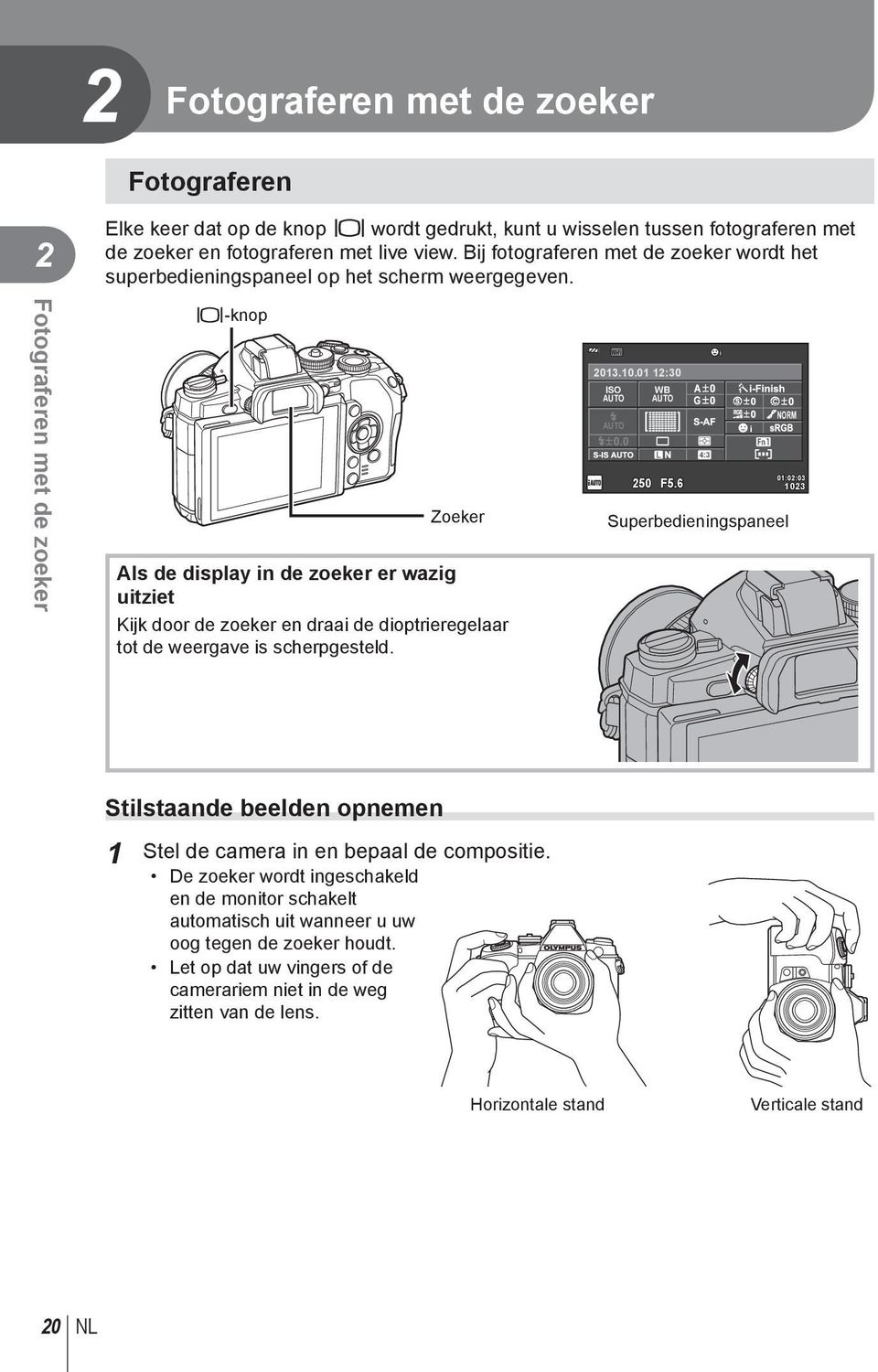 Fotograferen met de zoeker u-knop Zoeker Als de display in de zoeker er wazig uitziet Kijk door de zoeker en draai de dioptrieregelaar tot de weergave is scherpgesteld. Wi-Fi 2013.10.