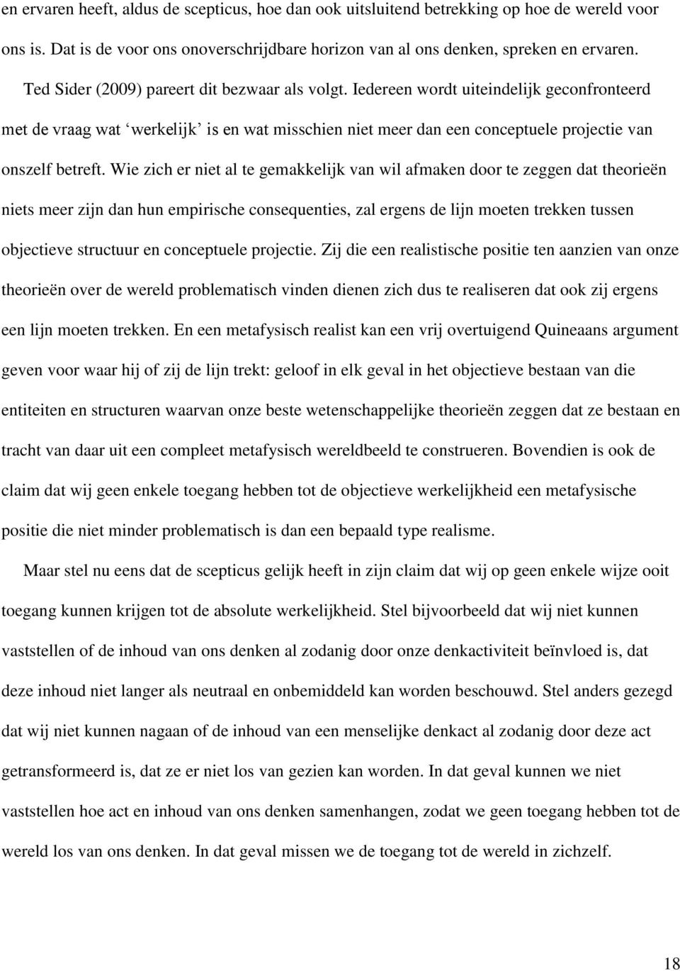 Wie zich er niet al te gemakkelijk van wil afmaken door te zeggen dat theorieën niets meer zijn dan hun empirische consequenties, zal ergens de lijn moeten trekken tussen objectieve structuur en