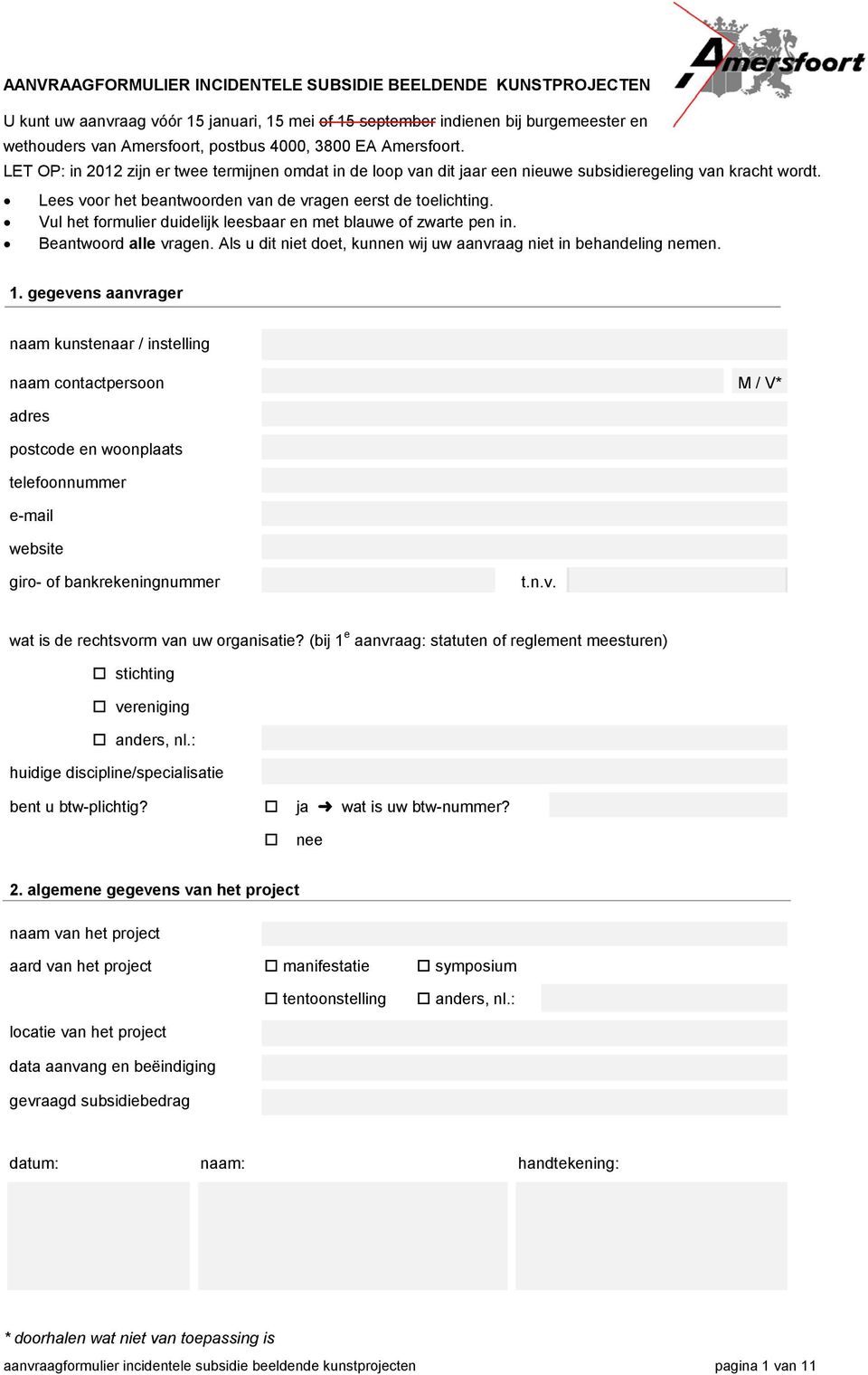 Vul het formulier duidelijk leesbaar en met blauwe of zwarte pen in. Beantwoord alle vragen. Als u dit niet doet, kunnen wij uw aanvraag niet in behandeling nemen. 1.