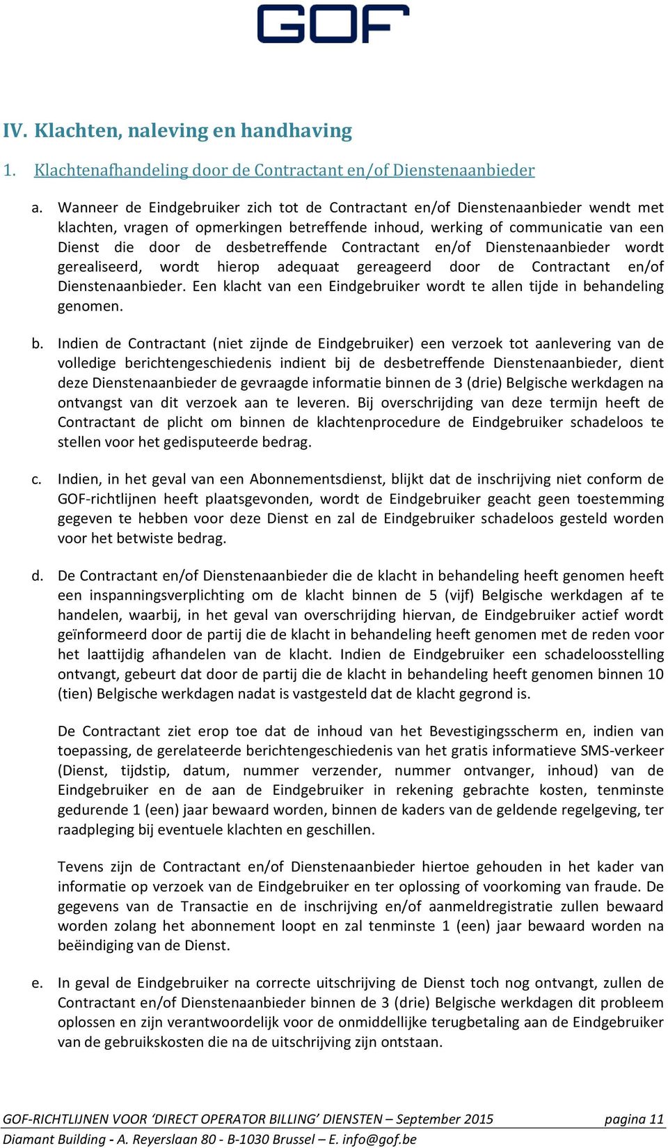 desbetreffende Contractant en/of Dienstenaanbieder wordt gerealiseerd, wordt hierop adequaat gereageerd door de Contractant en/of Dienstenaanbieder.