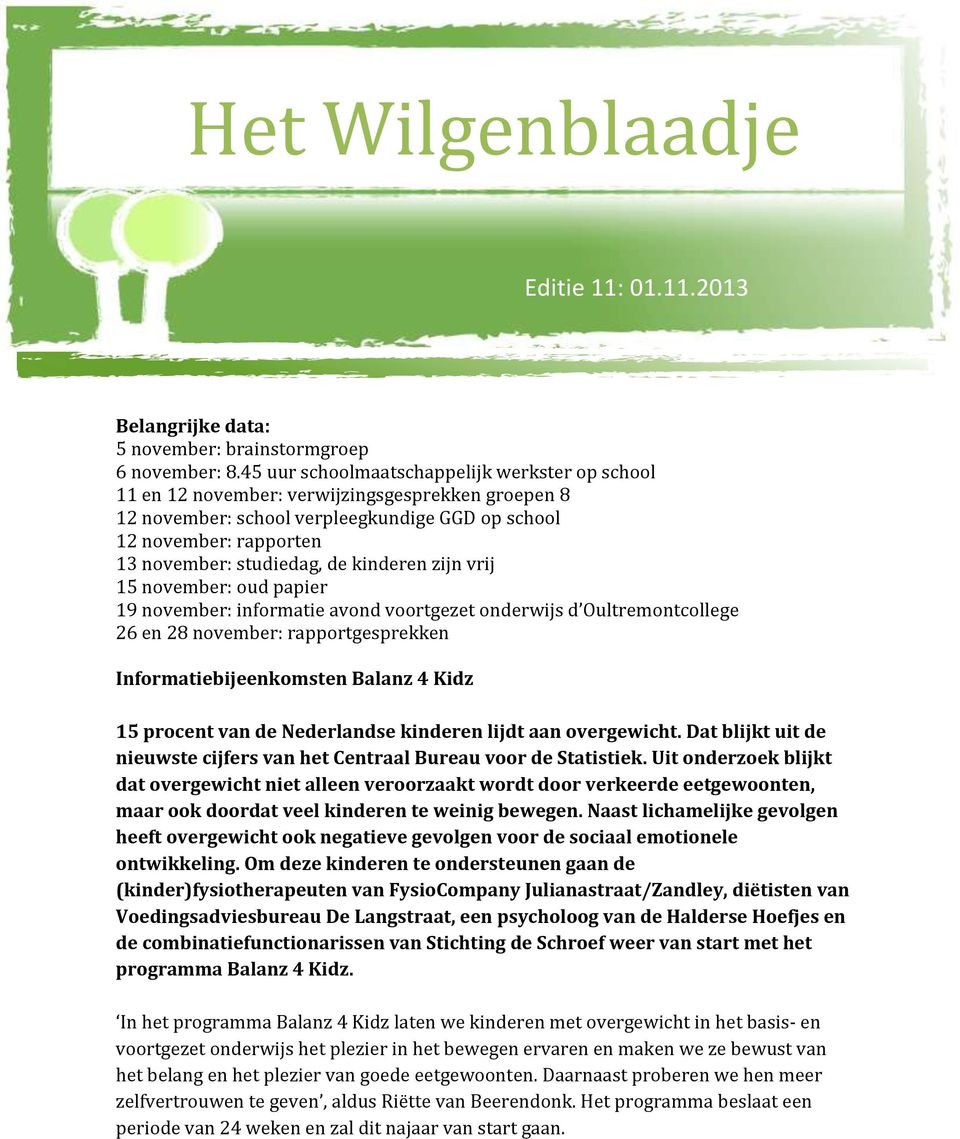 kinderen zijn vrij 15 november: oud papier 19 november: informatie avond voortgezet onderwijs d Oultremontcollege 26 en 28 november: rapportgesprekken Informatiebijeenkomsten Balanz 4 Kidz 15 procent