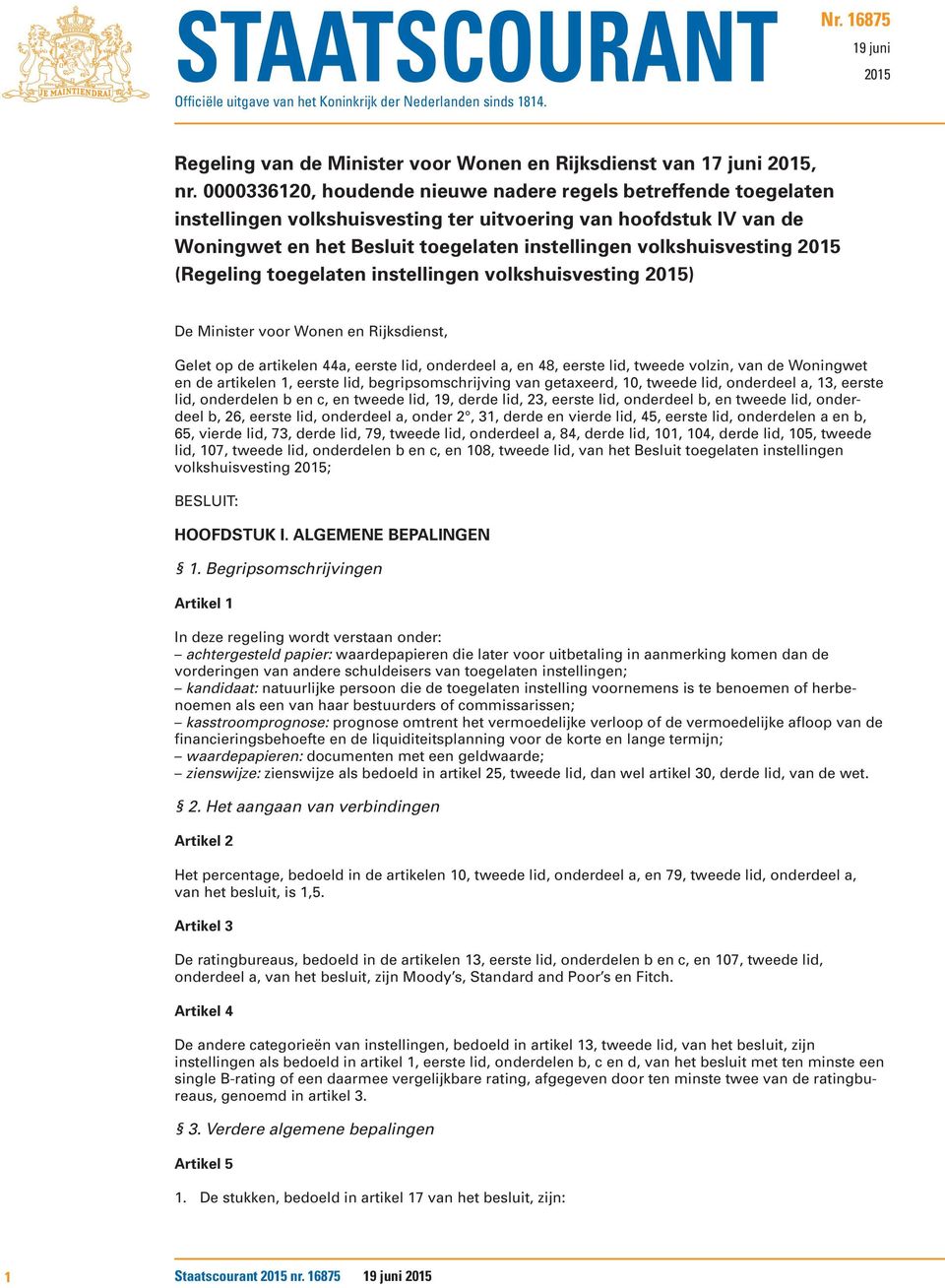 2015 (Regeling toegelaten instellingen volkshuisvesting 2015) De Minister voor Wonen en Rijksdienst, Gelet op de artikelen 44a, eerste lid, onderdeel a, en 48, eerste lid, tweede volzin, van de