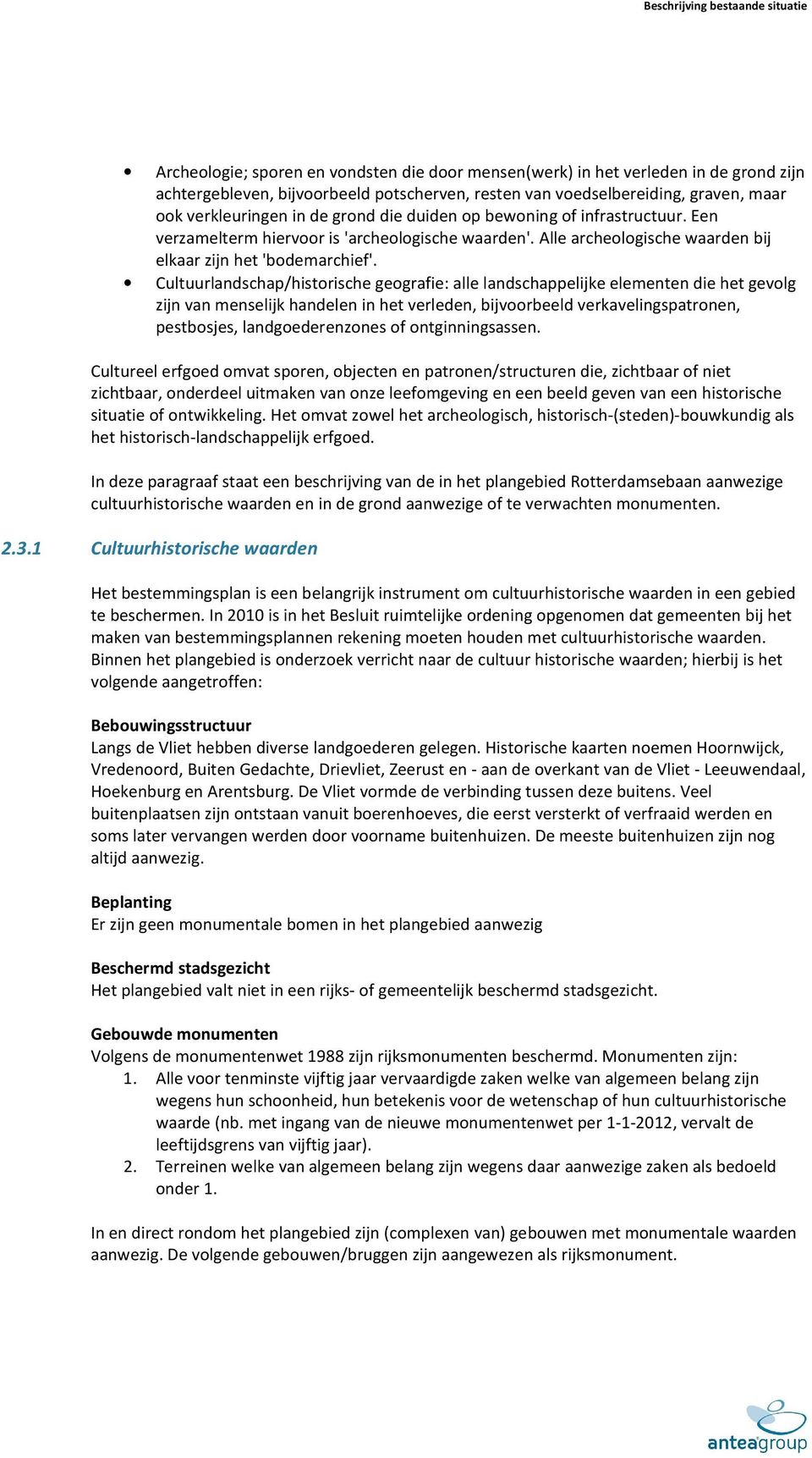 Cultuurlandschap/historische geografie: alle landschappelijke elementen die het gevolg zijn van menselijk handelen in het verleden, bijvoorbeeld verkavelingspatronen, pestbosjes, landgoederenzones of