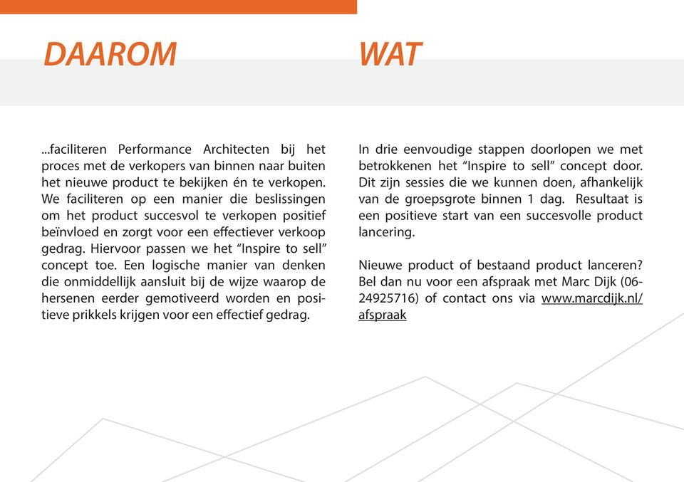 Een logische manier van denken die onmiddellijk aansluit bij de wijze waarop de hersenen eerder gemotiveerd worden en positieve prikkels krijgen voor een effectief gedrag.