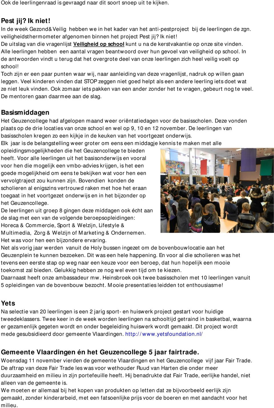 Alle leerlingen hebben een aantal vragen beantwoord over hun gevoel van veiligheid op school.