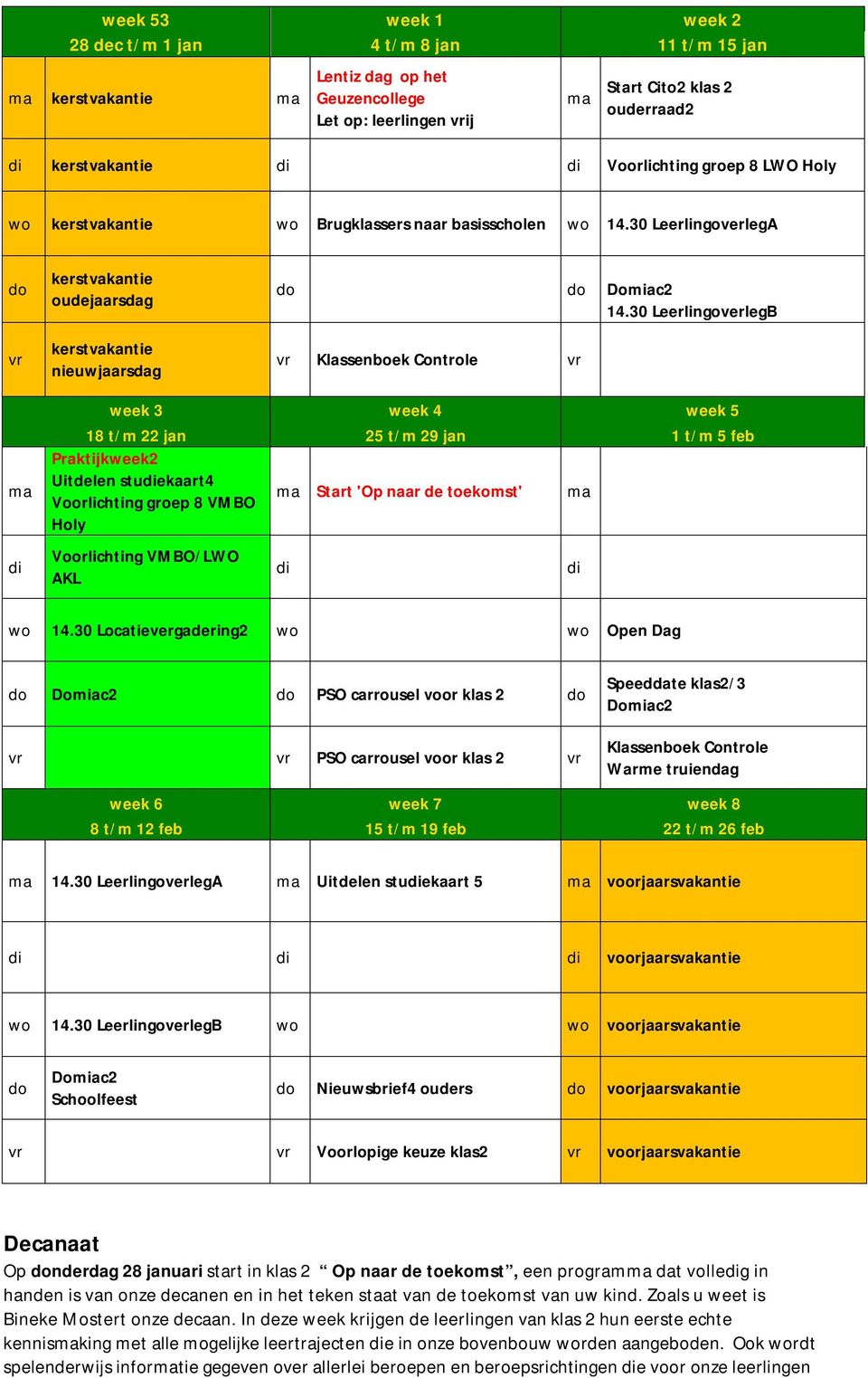 30 LeerlingoverlegB vr Klassenboek Controle vr ma di week 3 week 4 week 5 18 t/m 22 jan 25 t/m 29 jan 1 t/m 5 feb Praktijkweek2 Uitdelen studiekaart4 Voorlichting groep 8 VMBO ma Start 'Op naar de