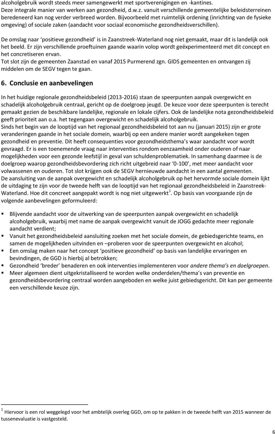 De omslag naar positieve gezondheid is in Zaanstreek-Waterland nog niet gemaakt, maar dit is landelijk ook het beeld.