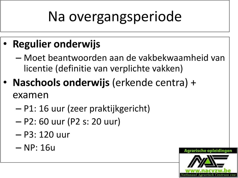 vakken) Naschools onderwijs (erkende centra) + examen P1: 16