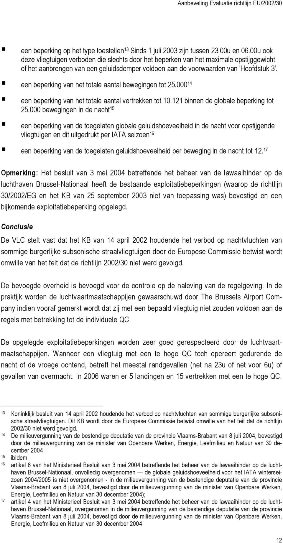 een beperking van het totale aantal bewegingen tot 25.000 14 een beperking van het totale aantal vertrekken tot 10.121 binnen de globale beperking tot 25.