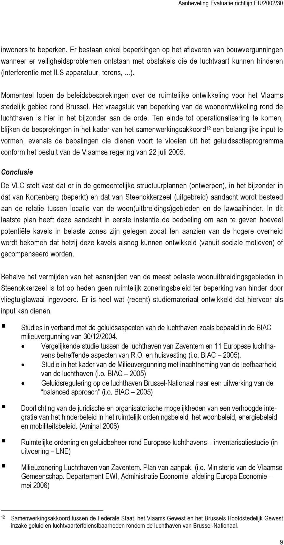 ..). Momenteel lopen de beleidsbesprekingen over de ruimtelijke ontwikkeling voor het Vlaams stedelijk gebied rond Brussel.