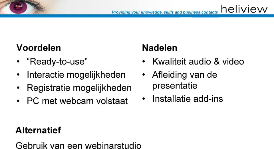 Nadelen Kwaliteit audio & video Afleiding van de