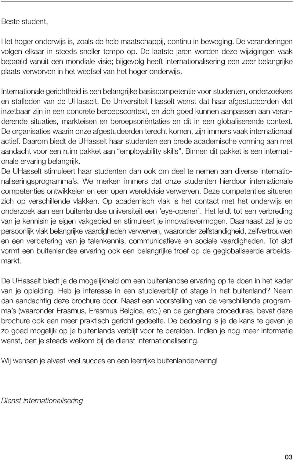 Internationale gerichtheid is een belangrijke basiscompetentie voor studenten, onderzoekers en stafleden van de UHasselt.