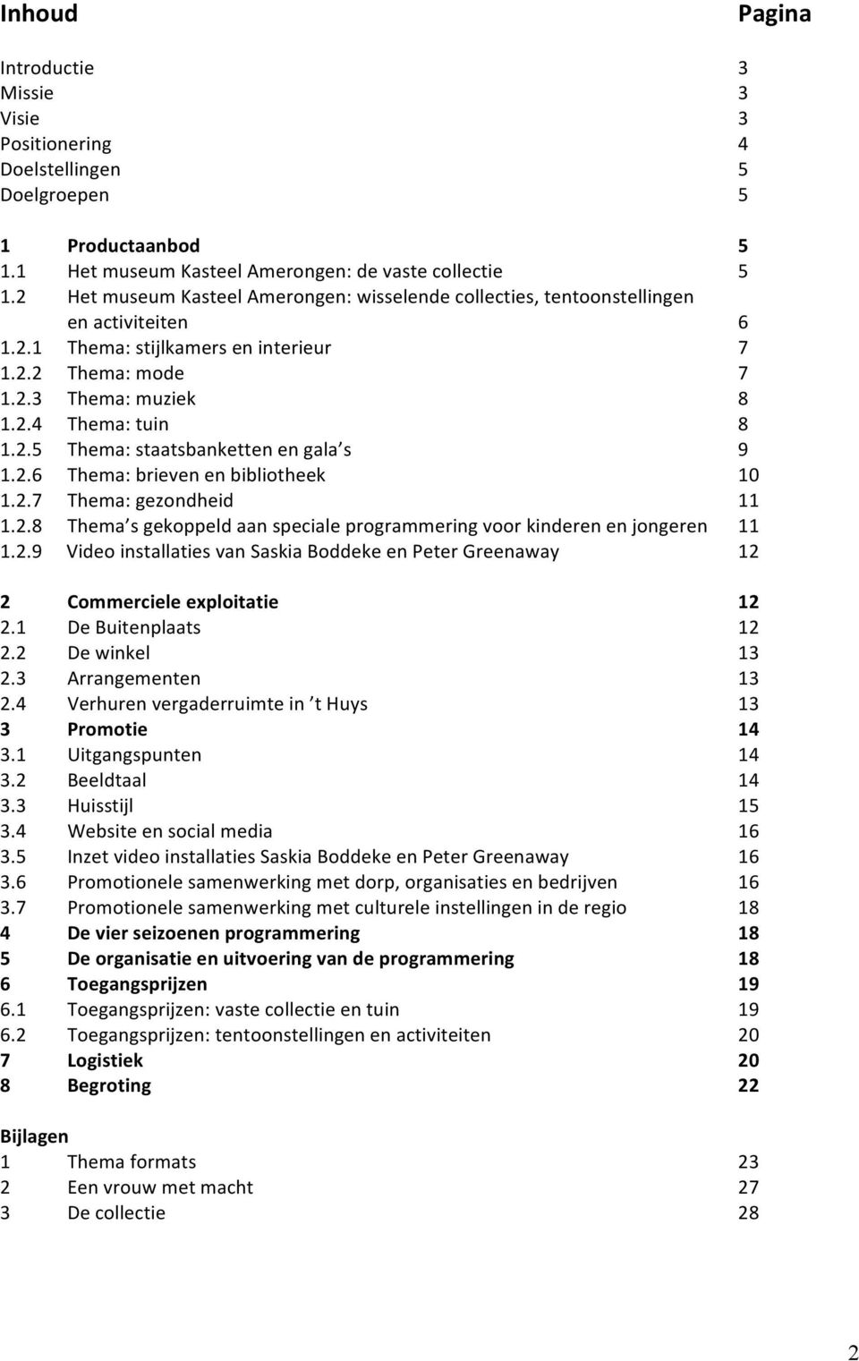 2.6 Thema:brievenenbibliotheek 10 1.2.7 Thema:gezondheid 11 1.2.8 Thema sgekoppeldaanspecialeprogrammeringvoorkinderenenjongeren 11 1.2.9 VideoinstallatiesvanSaskiaBoddekeenPeterGreenaway 12 2 Commercieleexploitatie 12 2.