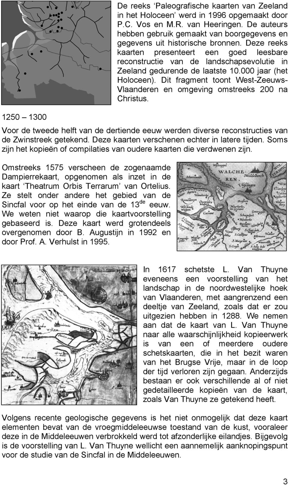 Zeeland gedurende de laatste 10.000 jaar (het Holoceen). Dit fragment toont West-Zeeuws- Vlaanderen en omgeving omstreeks 200 na Christus.