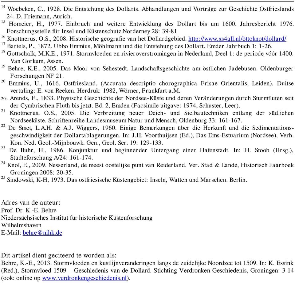Historische geografie van het Dollardgebied. http://www.xs4all.nl/õttoknot/dollard/ 17 Bartels, P., 1872. Ubbo Emmius, Möhlmann und die Entstehung des Dollart. Emder Jahrbuch 1: 1-26.