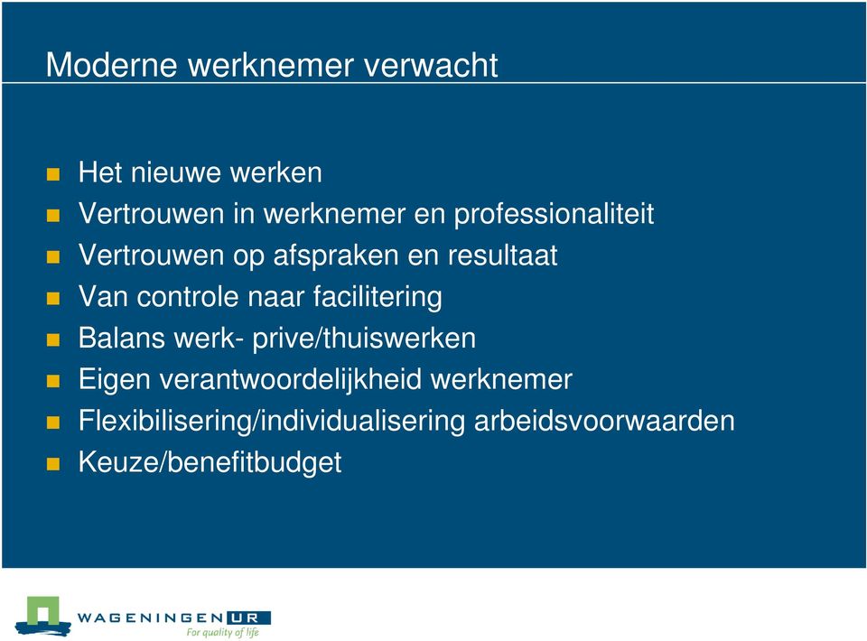 facilitering Balans werk- prive/thuiswerken Eigen verantwoordelijkheid