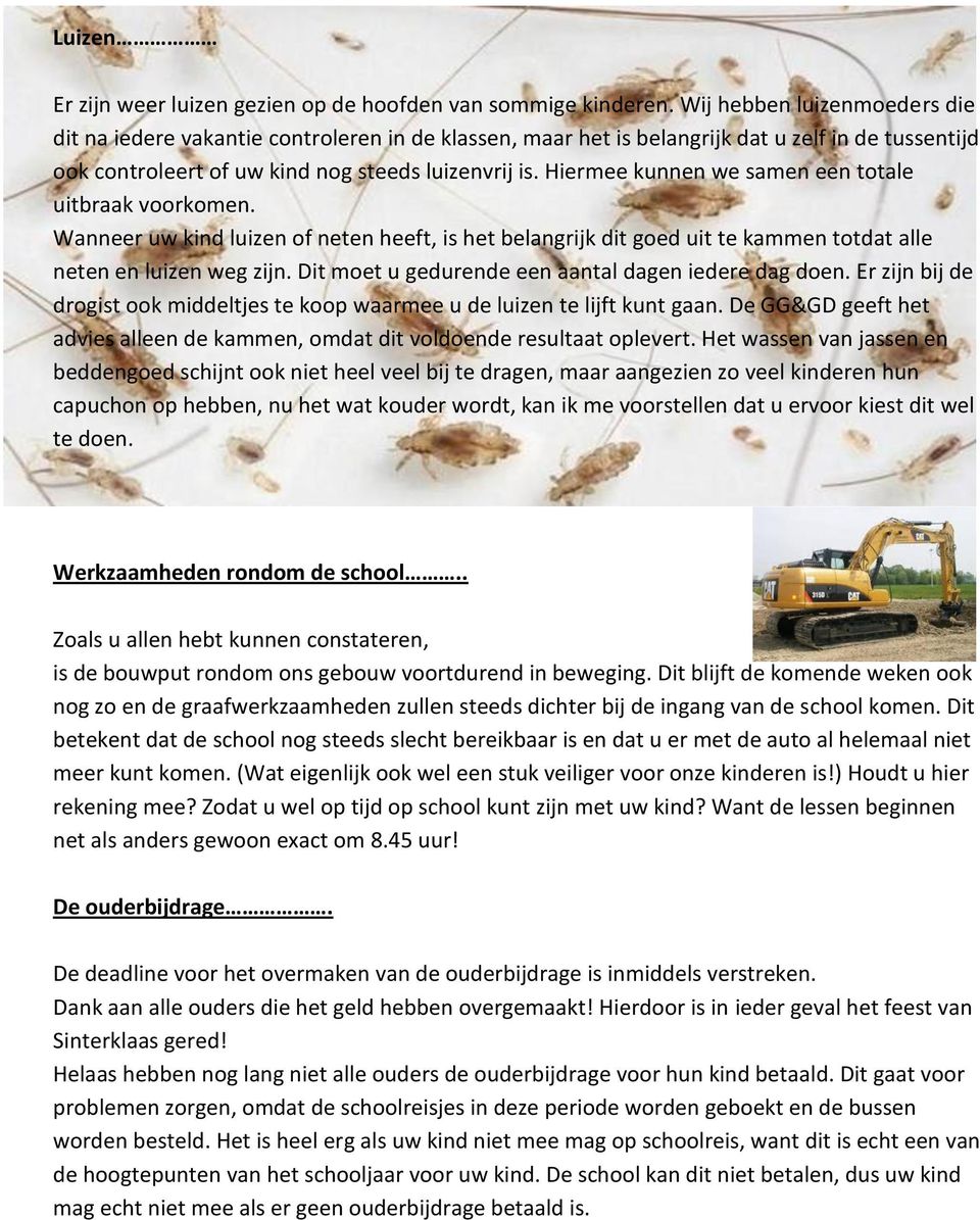 Hiermee kunnen we samen een totale uitbraak voorkomen. Wanneer uw kind luizen of neten heeft, is het belangrijk dit goed uit te kammen totdat alle neten en luizen weg zijn.