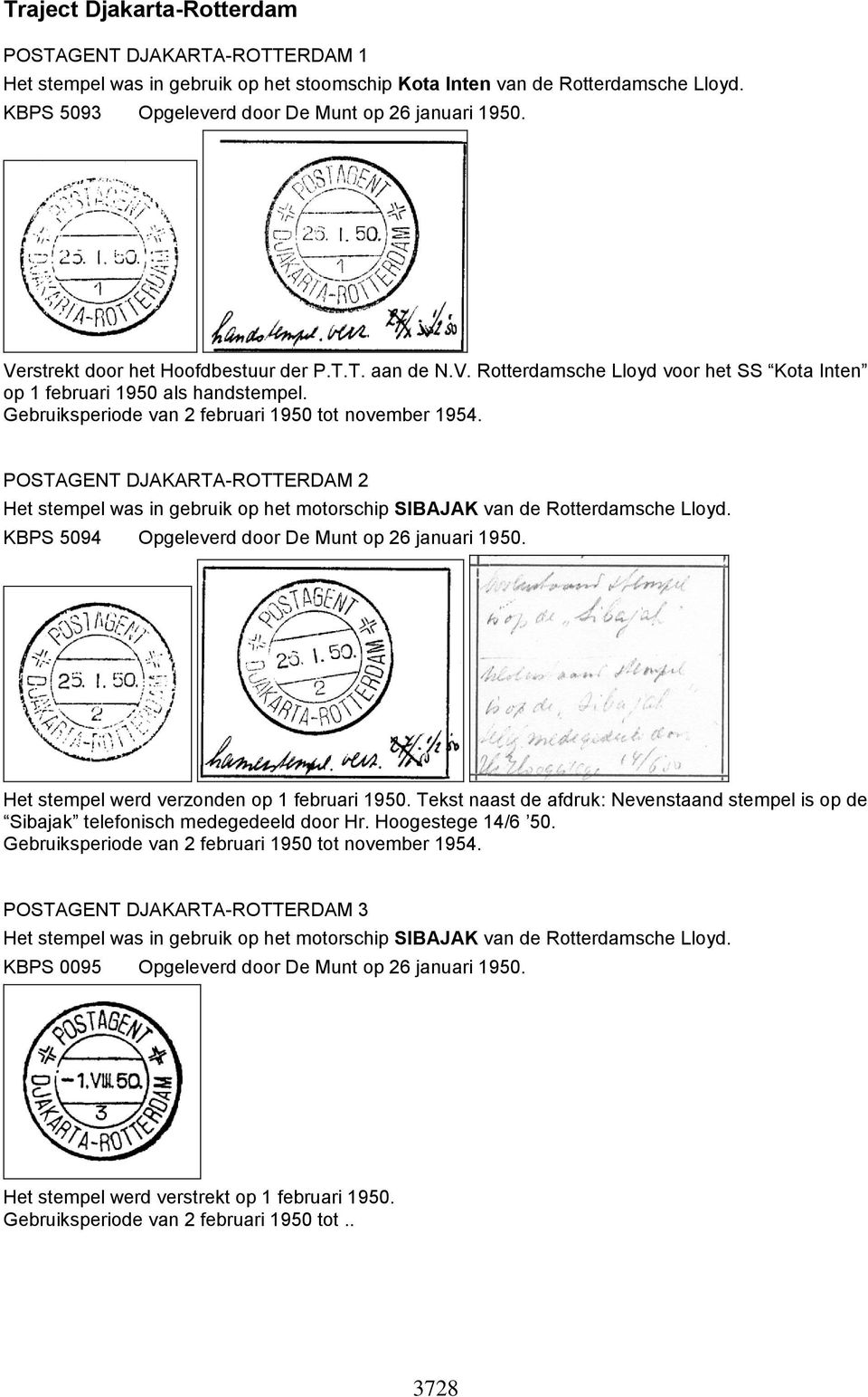 POSTAGENT DJAKARTA-ROTTERDAM 2 Het stempel was in gebruik op het motorschip SIBAJAK van de Rotterdamsche Lloyd. KBPS 5094 Opgeleverd door De Munt op 26 januari 1950.