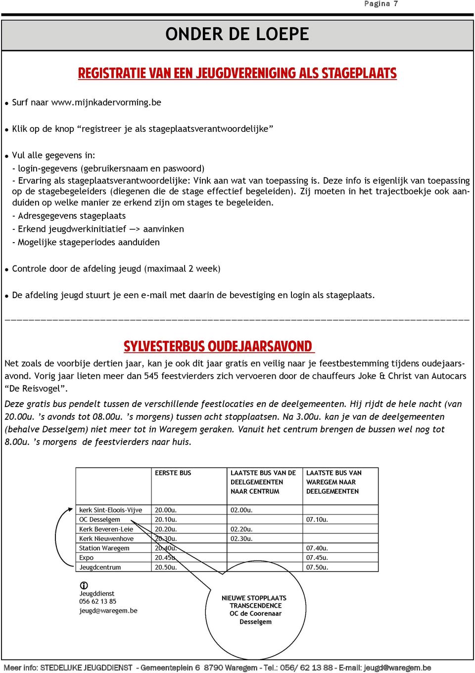 toepassing is. Deze info is eigenlijk van toepassing op de stagebegeleiders (diegenen die de stage effectief begeleiden).