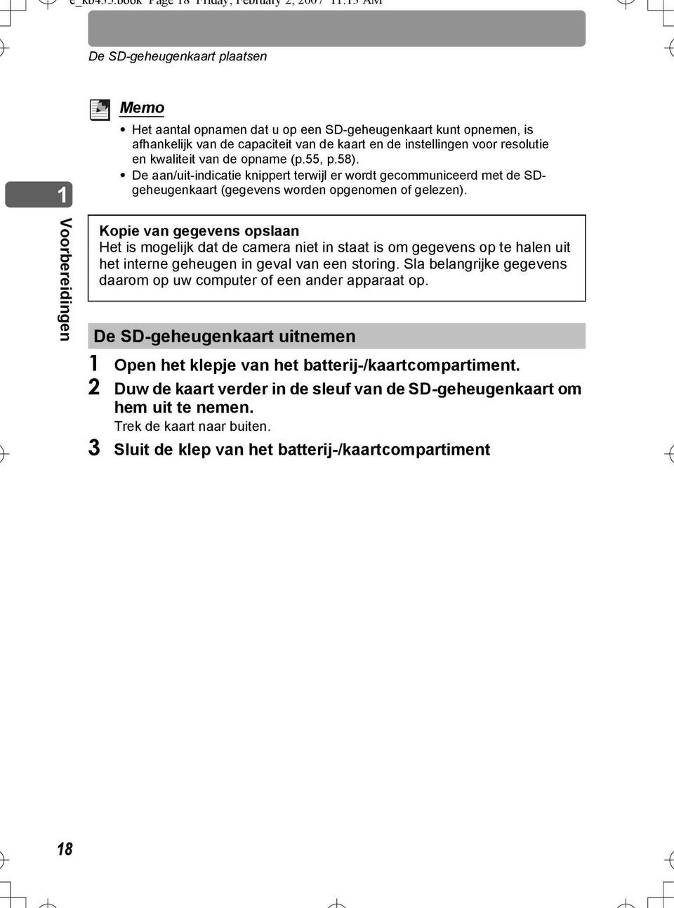 instellingen voor resolutie en kwaliteit van de opname (p.55, p.58). De aan/uit-indicatie knippert terwijl er wordt gecommuniceerd met de SDgeheugenkaart (gegevens worden opgenomen of gelezen).