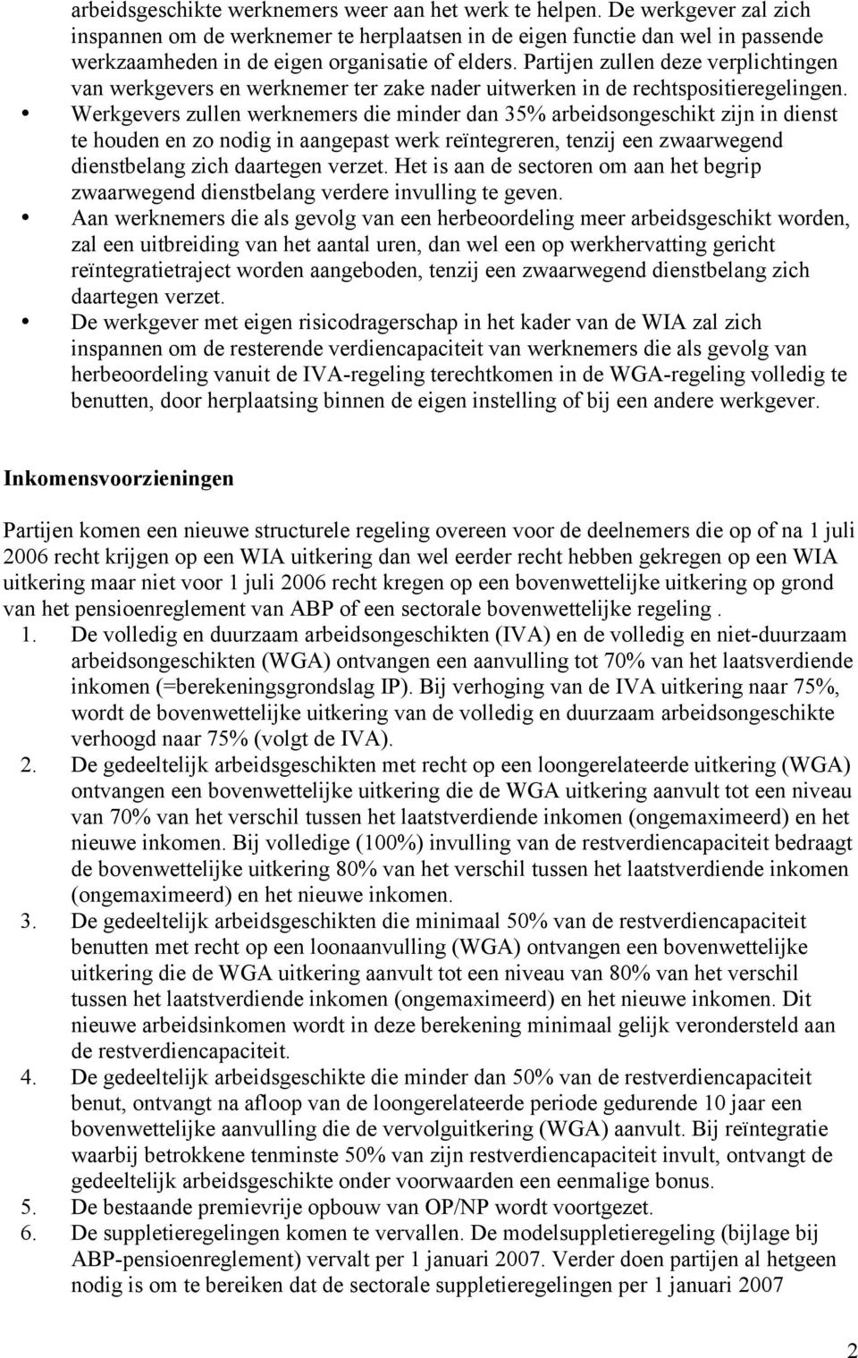 Partijen zullen deze verplichtingen van werkgevers en werknemer ter zake nader uitwerken in de rechtspositieregelingen.