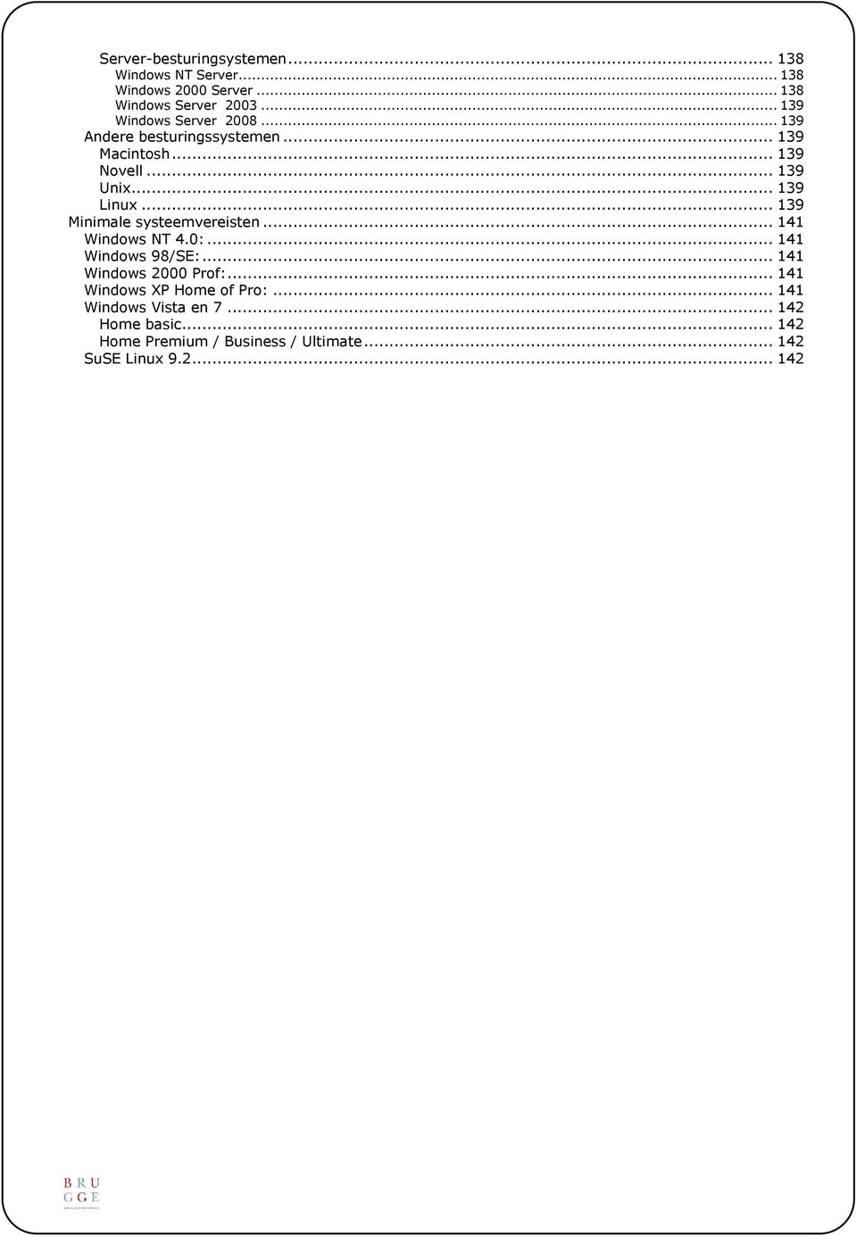 .. 139 Minimale systeemvereisten... 141 Windows NT 4.0:... 141 Windows 98/SE:... 141 Windows 2000 Prof:.